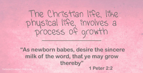 1 Peter 2:2 As newborn babes, desire the sincere milk of the word, that ye may grow thereby