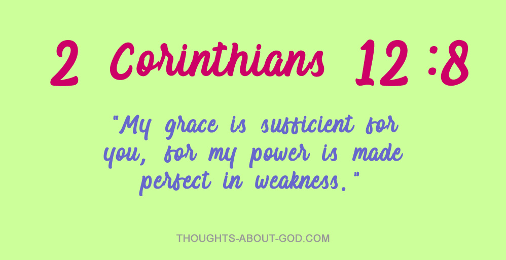 2 Corinthians 12:8 My Grace is sufficient....