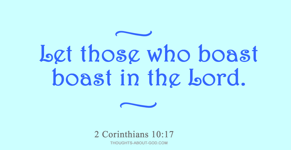2 Corinthians 10:15 Let those who boast boast in the Lord