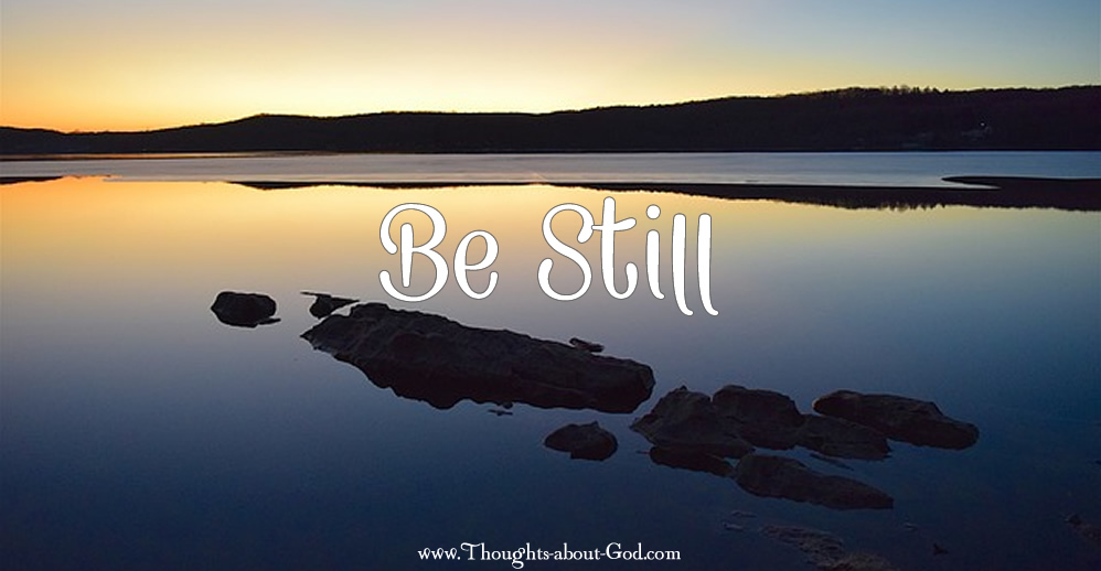 Be Still - Psalm 46:10