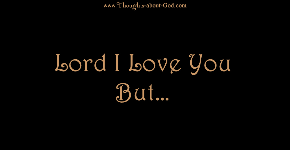Lord I love you but...