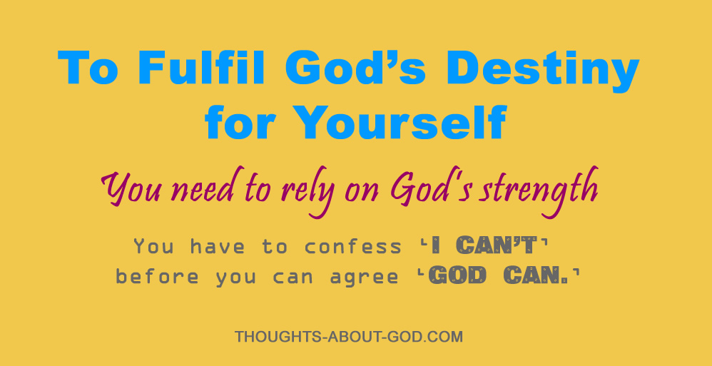 To fulfil God's destiny for your life