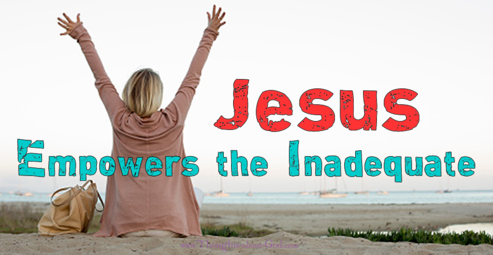 Jesus Empowers the Inadequate