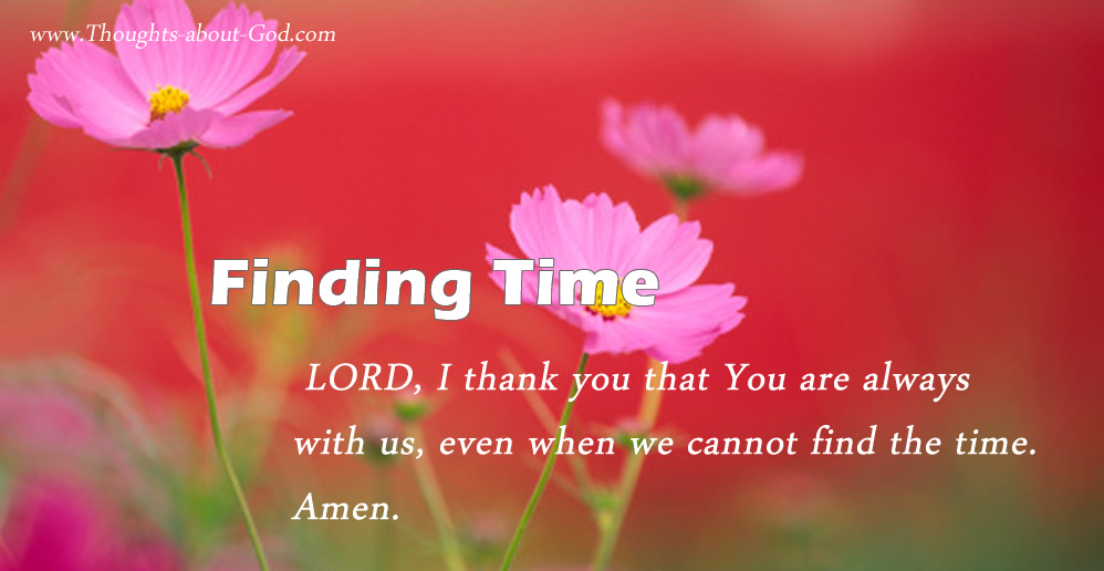 Fining time for God. He has time for us.
