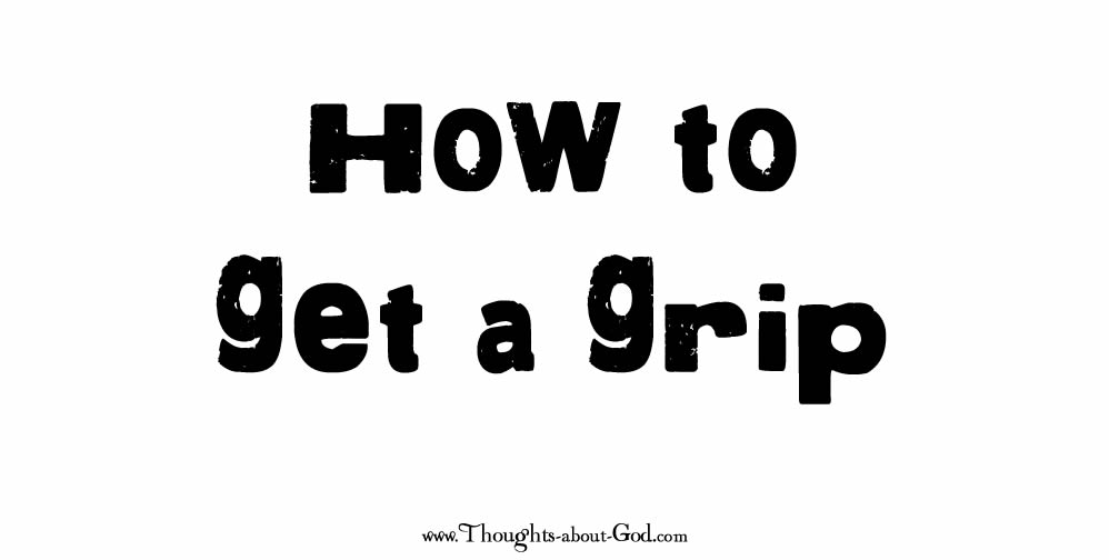 #Devotional HOW TO GET A GRIP
