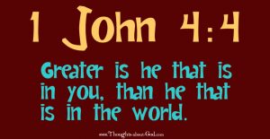 1 John 4:4 Greater is He that is in you, than he that is in the world. Devotional