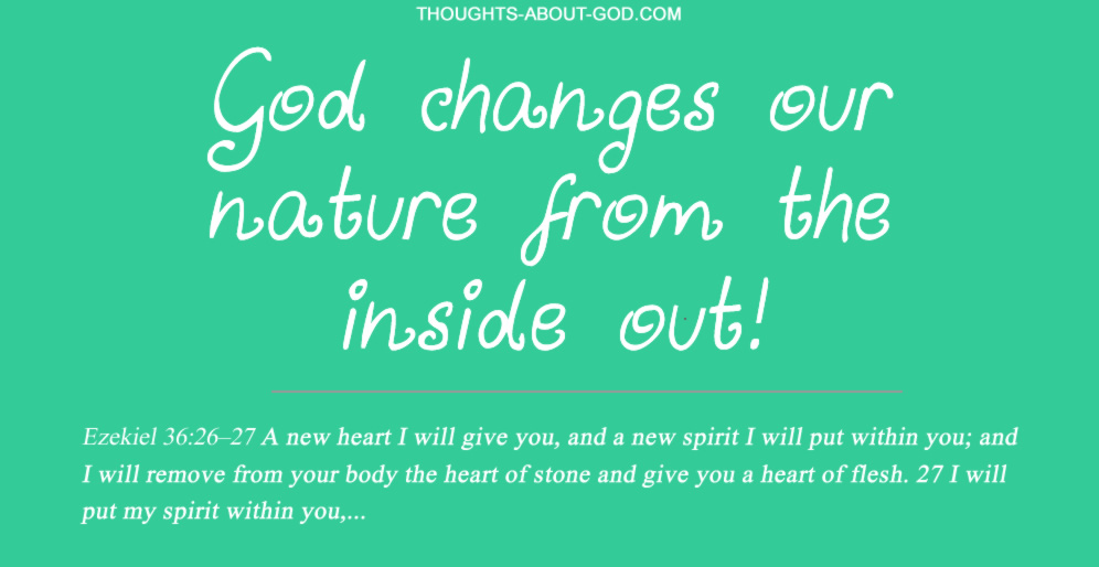 God changes our nature from the inside out