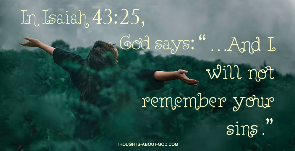 ...and i will not remember your sins Isaiah 43:25