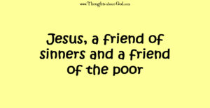Jesus, a friend of sinners and a friend of the poor