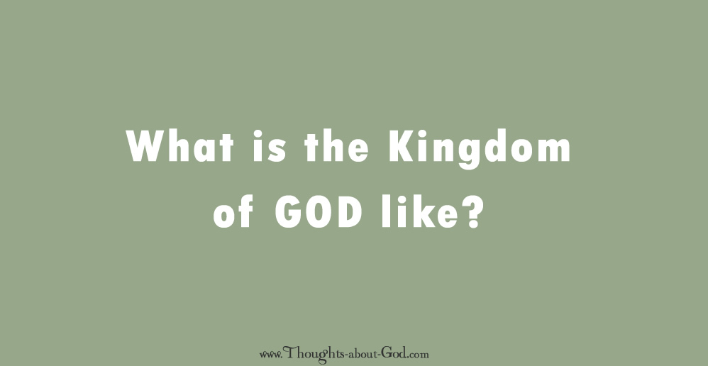 What is the Kingdom of GOD Like? Devotional