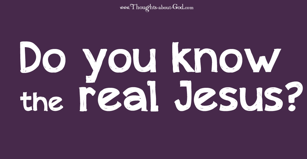 Do you know the Real Jesus?