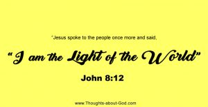 Jesus said I AM THE LIGHT OF THE WORLD