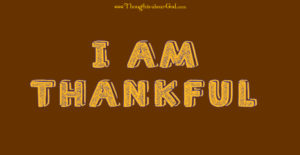 I am Thankful - Thanksgiving