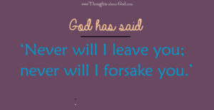 God has said ‘Never will I leave you; never will I forsake you.’
