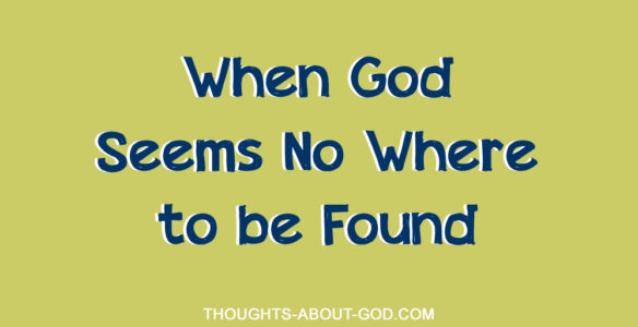 When God Seems No Where to be Found