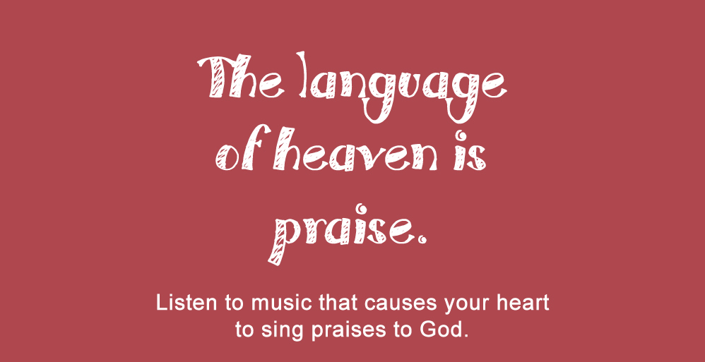 The language of heaven is praise