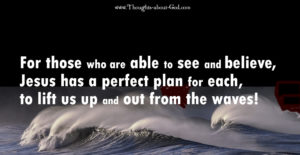 Rod Marshall - Jesus has a perfect plan for each, to lift us up and out from the waves!