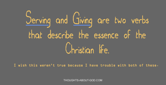 Serving and Giving are two verbs that describe the essence of the Christian life.