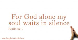 For God alone my soul waits in silence. Psalm 62:1. Devotional