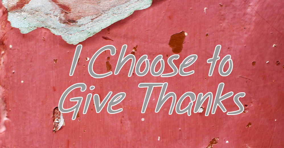 I Choose to Give Thanks