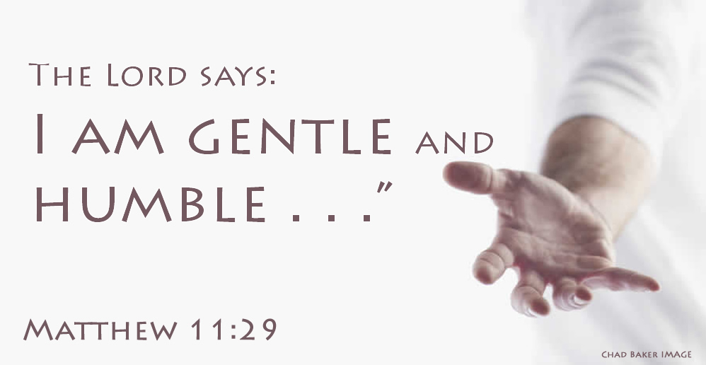 THe Lord Says "I am Gentle and Humble"