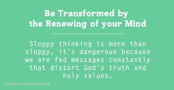Romans 12: 2. Be transformed by the renewing of your mind.