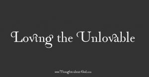 Loving the Unlovable - Devotional
