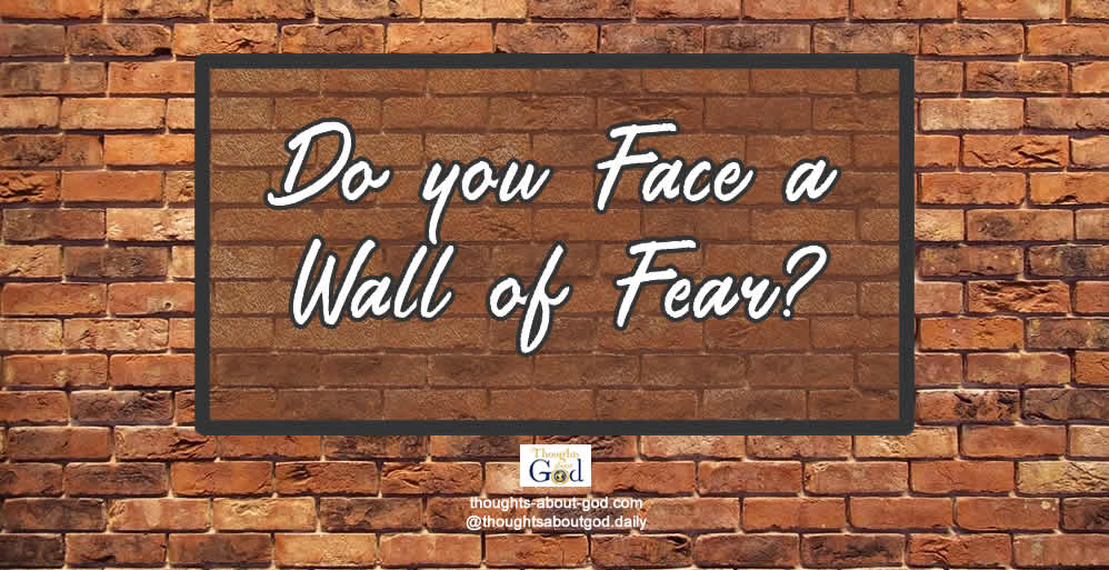 Do you face a wall of fear Christian quote