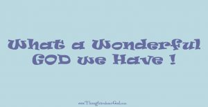 What a Wonderful God We Have. Devotional