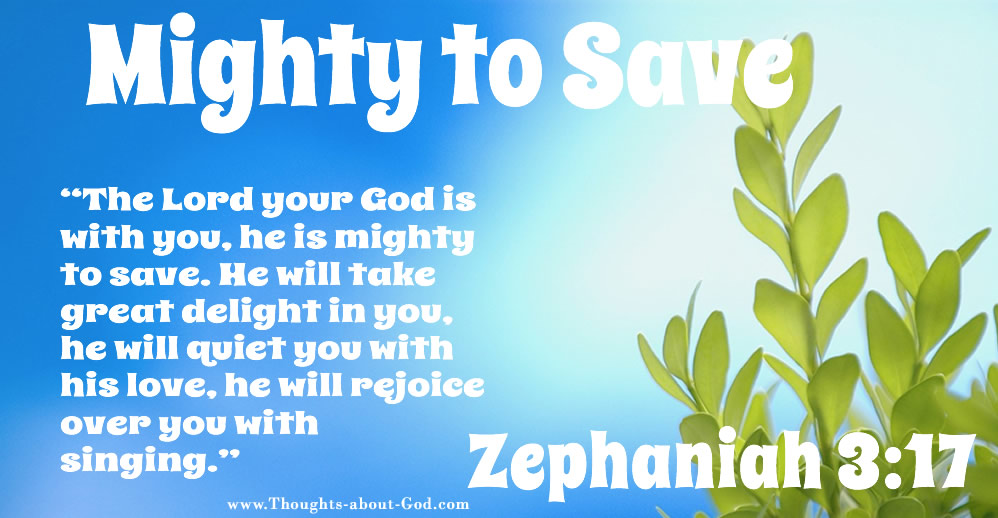 Zephaniah 3:17 he is mighty to save